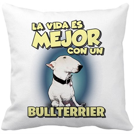 Cojín con relleno la vida es mejor con un perro de raza Bullterrier blanco