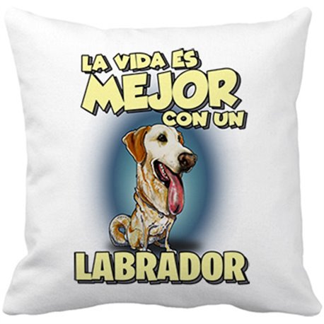 Cojín con relleno la vida es mejor con un perro de raza Labrador