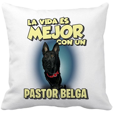 Cojín con relleno la vida es mejor con un perro de raza Pastor Belga