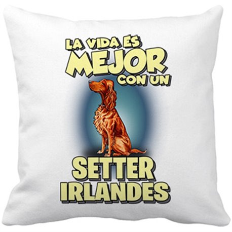 Cojín con relleno la vida es mejor con un perro de raza Setter irlandés