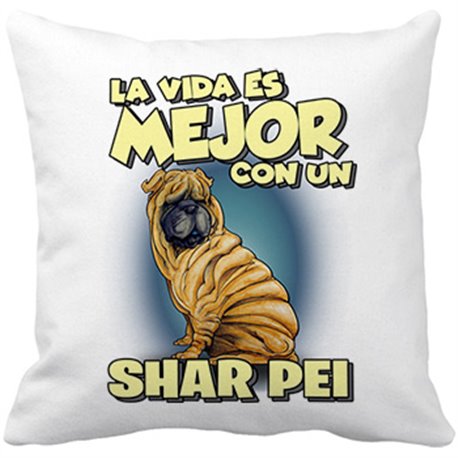 Cojín con relleno la vida es mejor con un perro de raza Shar Pei