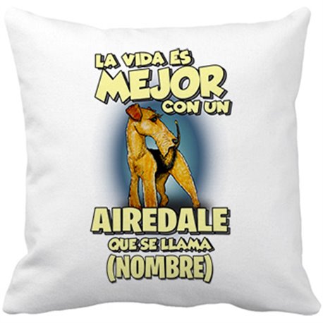 Cojín con relleno la vida es mejor con un perro mascota Airedale que se llama personalizable con nombre