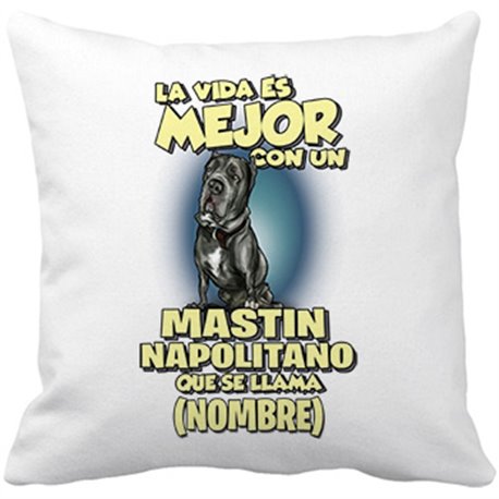 Cojín con relleno la vida es mejor con un perro mascota Mastin Napolitano que se llama personalizable con nombre