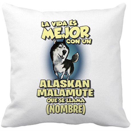 Cojín con relleno la vida es mejor con un perro raza Alaskan Malamute que se llama personalizable con nombre