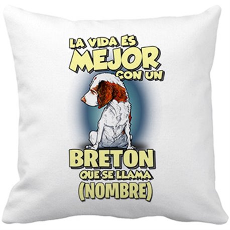 Cojín con relleno la vida es mejor con un perro raza Breton que se llama personalizable con nombre