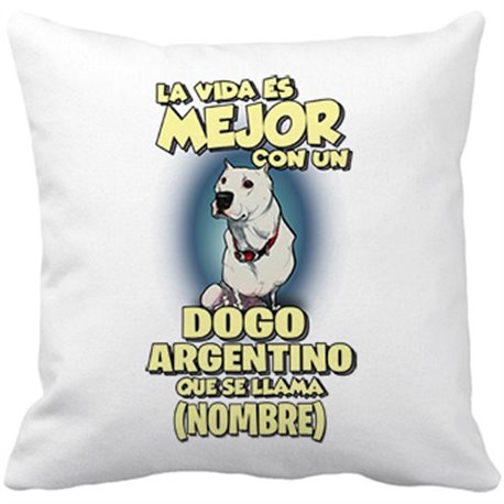 Cojín con relleno la vida es mejor con un perro raza Dogo argentino que se llama personalizable con nombre