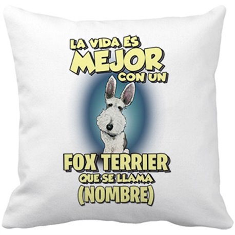 Cojín con relleno la vida es mejor con un perro raza Fox Terrier que se llama personalizable con nombre