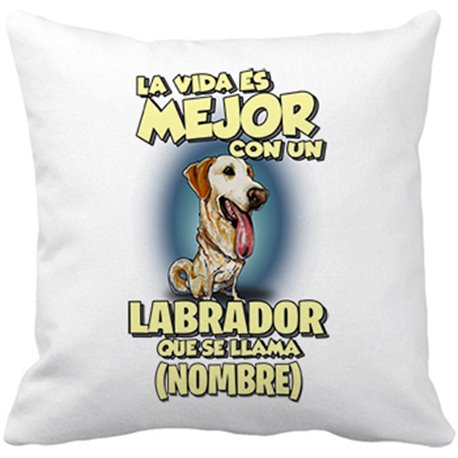 Cojín con relleno la vida es mejor con un perro raza Labrador que se llama personalizable con nombre