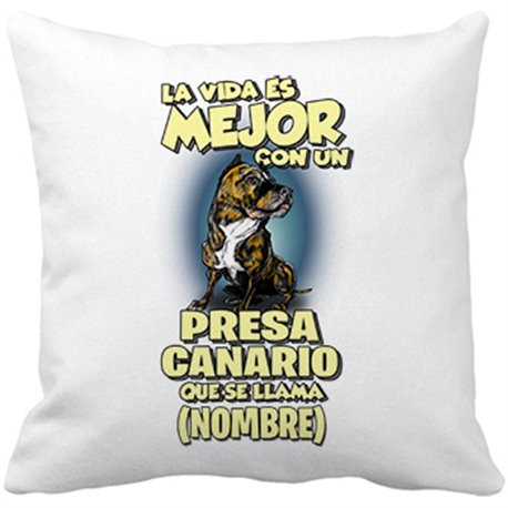 Cojín con relleno la vida es mejor con un perro raza Presa Canario que se llama personalizable con nombre