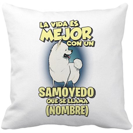 Cojín con relleno la vida es mejor con un perro raza Samoyedo que se llama personalizable con nombre