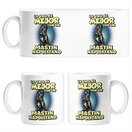 Taza la vida es mejor con un perro de raza Mastin Napolitano