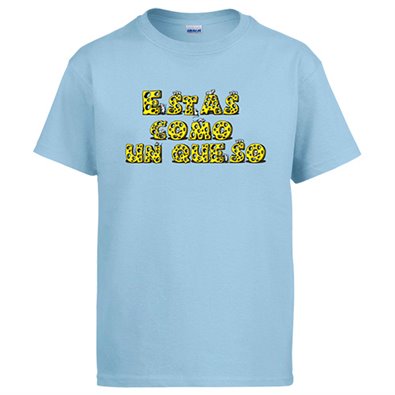 Camiseta Estas como un queso