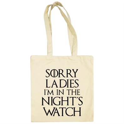 Bolsa de tela frase Sorry Ladies I Am In The Night s Watch